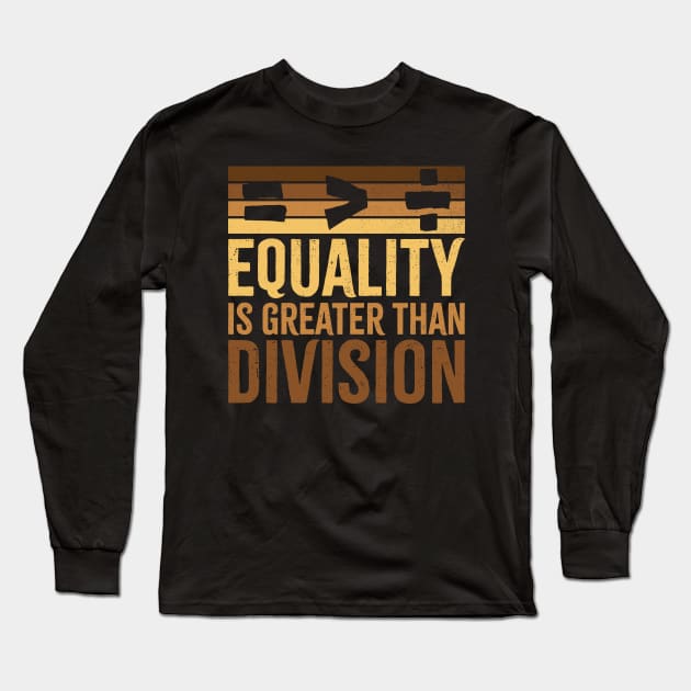 Equality Is Greater Than Division BLM Melanin Black History Month Math Sign Long Sleeve T-Shirt by SIMPLYSTICKS